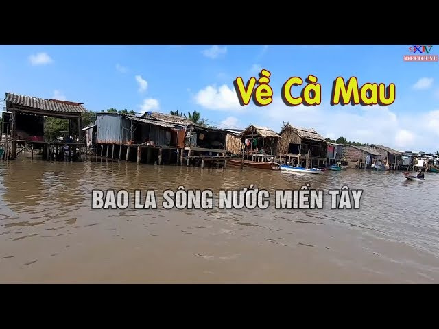 Bao La S&ocirc;ng Nước Miền T&acirc;y - Kh&aacute;m Ph&aacute; Đất Mũi C&agrave; Mau