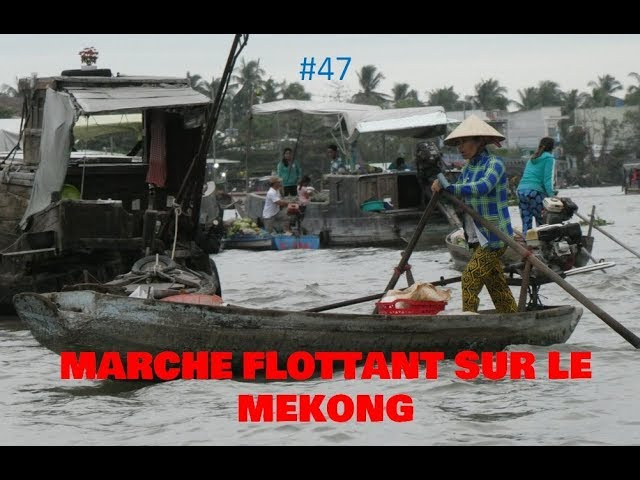 Vlog #47 -  D&eacute;couverte de Can Tho et du march&eacute; flottant.