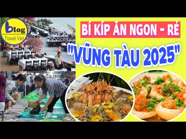 Kinh nghiệm ăn uống khi đi du lịch Vũng T&agrave;u 2025 đảm bảo ăn to&agrave;n qu&aacute;n ngon bổ rẻ