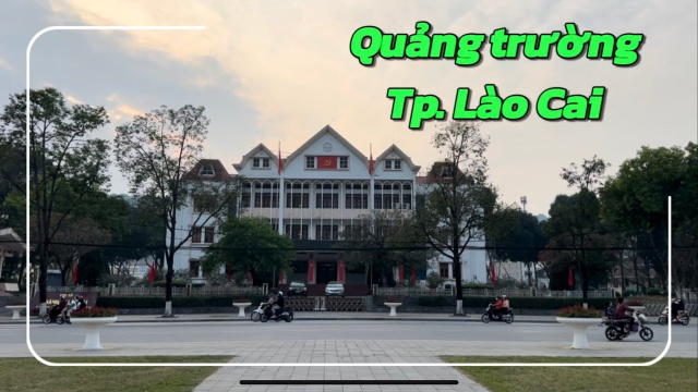 Review: Quảng trường Tp. L&agrave;o Cai I Kim T&acirc;n I Tp. L&agrave;o Cai I L&agrave;o Cai I Vietnam I Thang Vu