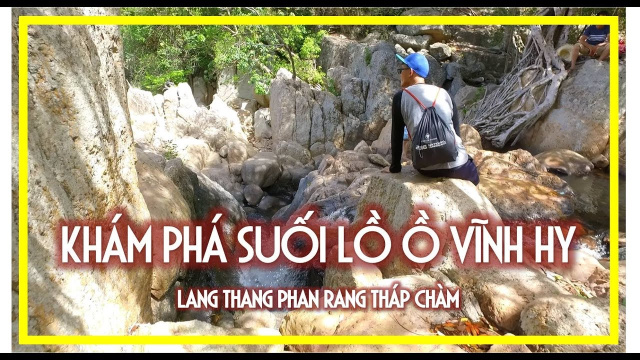 KH&Aacute;M PH&Aacute; SUỐI LỒ Ồ VĨNH HY | LANG THANG PHAN RANG TH&Aacute;P CH&Agrave;M