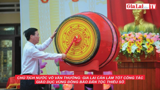 Chủ tịch nước V&otilde; Văn Thưởng: Gia Lai cần l&agrave;m tốt c&ocirc;ng t&aacute;c gi&aacute;o dục v&ugrave;ng đồng b&agrave;o d&acirc;n tộc thiểu số