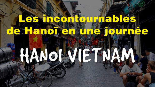 Les INCONTOURNABLES du VIEUX QUARTIER | Hanoi Vietnam