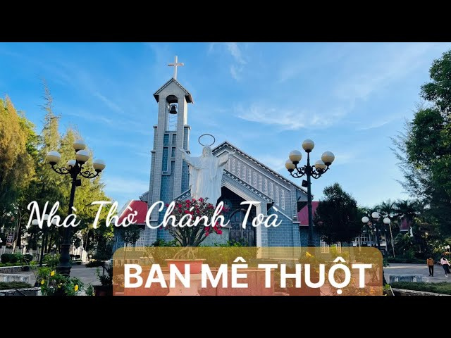 NH&Agrave; THỜ CH&Aacute;NH TO&Agrave; BAN M&Ecirc; THUỘT #gpbanmathuot