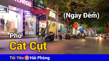 Đường C&aacute;t Cụt c&oacute; g&igrave; (Ng&agrave;y v&agrave; Đ&ecirc;m) T&ocirc;i Y&ecirc;u Hải Ph&ograve;ng