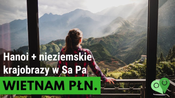 P&oacute;łnocny Wietnam 🍜 HANOI i nieziemskie widoki w SaPa. Nasze wrażenia