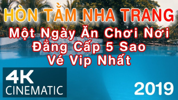 Đảo H&ograve;n Tằm Nha Trang 2019 | 1 Ng&agrave;y ở 5 Sao C&oacute; G&igrave;? - V&eacute; VIP Nhất | Cinematic