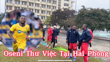 Oseni Thử Việc Trong M&agrave;u &Aacute;o CLB B&oacute;ng Đ&aacute; Hải Ph&ograve;ng.Lương Ho&agrave;ng Nam Gặp Lại Người Xưa