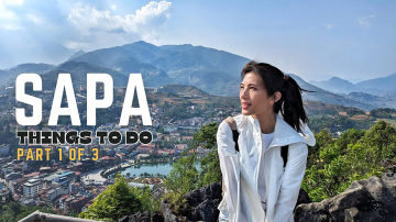 Things To Do in SAPA &mdash; Fansipan + Ham Rong Mountain (Part 1/3) | VIETNAM