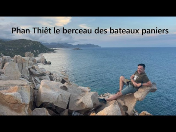 Phan Thiêt le berceau des bateaux paniers