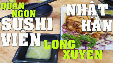 Qu&aacute;n ngon Nhật - H&agrave;n kh&aacute; hấp dẫn | Sushi Vi&ecirc;n Long Xuy&ecirc;n - An Giang