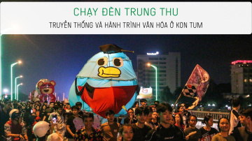 CHẠY Đ&Egrave;N TRUNG THU &ndash; TRUYỀN THỐNG V&Agrave; H&Agrave;NH TR&Igrave;NH VĂN H&Oacute;A Ở KON TUM | 2ND HOME VIETNAM