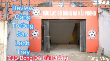 T&ugrave;ng Vlog_ Review C&ocirc;ng Trường Tại S&acirc;n Lạch Tray, Hải Ph&ograve;ng