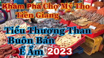 Kh&aacute;m Ph&aacute; Tham Quan Trải Nghiệm Chợ Mỹ Tho Tiểu Thương Than Bu&ocirc;n B&aacute;n Ế Ẩm - 2023