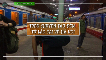 Tr&ecirc;n chuyến t&agrave;u đ&ecirc;m từ L&agrave;o Cai về H&agrave; Nội | Lucis TV