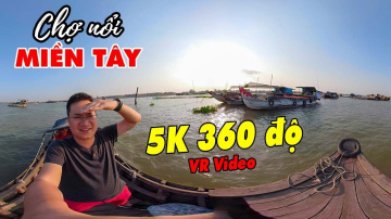 360 VR VIDEO 5K | Chợ nổi Miền T&acirc;y Long Xuy&ecirc;n | DU LỊCH AN GIANG